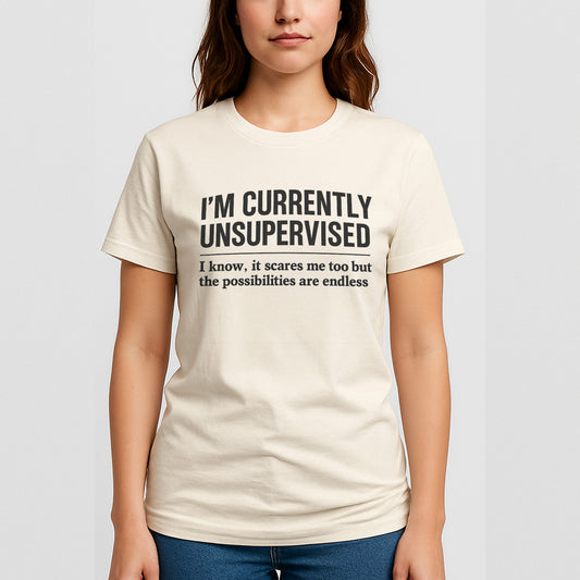 I’m Currently Unsupervised T-Shirt – Funny Sarcastic Saying Tee For Adults  – Natural - Up To 5XL
