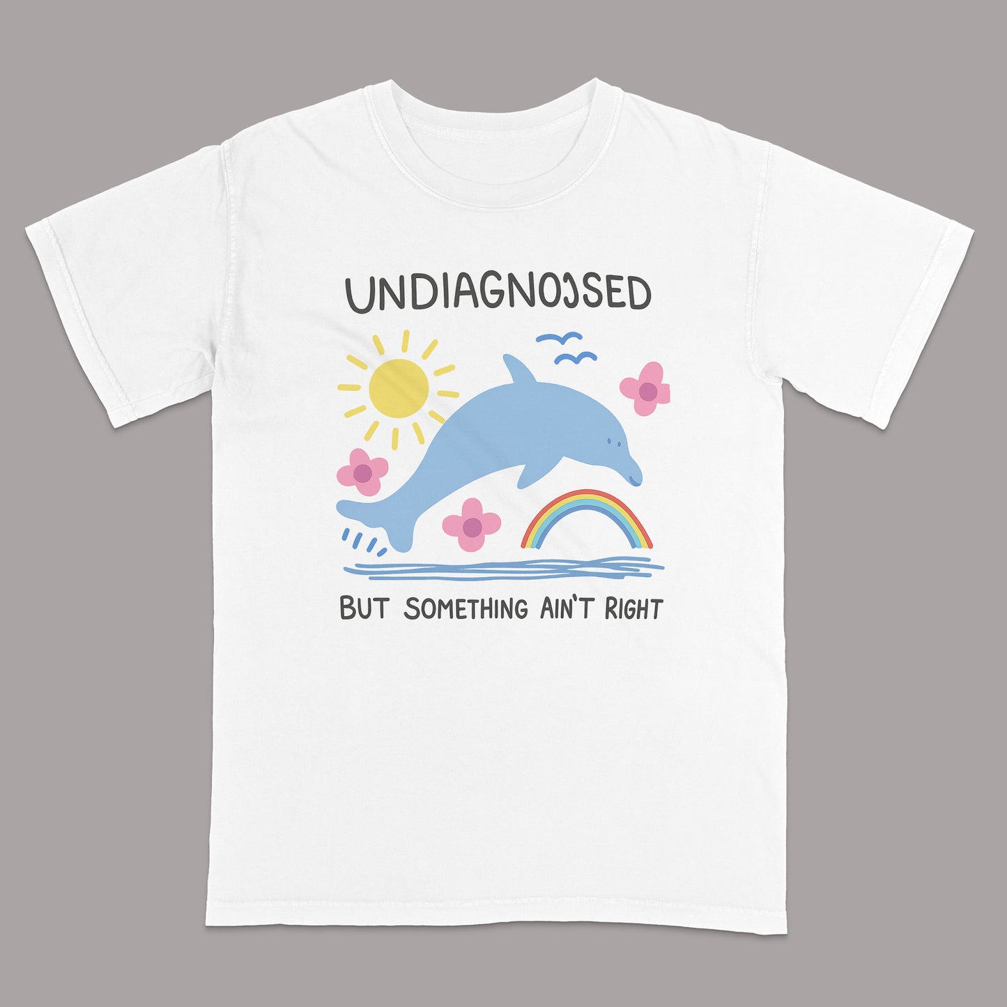 Undiagnosed But Something Ain’t Right Dolphin T-Shirt – Funny Mental Health Awareness Tee - White - Up To 5XL