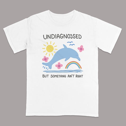 Undiagnosed But Something Ain’t Right Dolphin T-Shirt – Funny Mental Health Awareness Tee - White - Up To 5XL