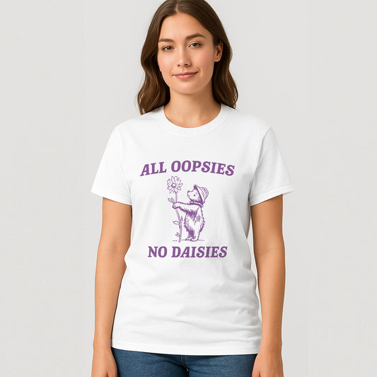 All Oopsies No Daisies T-Shirt – Funny Bear Shirt - Anxious Humans Tee  – White - Up To 5XL