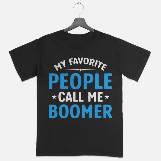 My Favorite People Call Me Boomer Shirt – Grandparent Shirts - Soft Cotton Short Sleeve Black - Up To 5XL