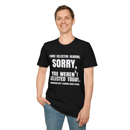 I Have Selective Hearing - Funny Sarcastic Quote T-Shirt – Black Unisex Humor Tee - S Up To 5XL