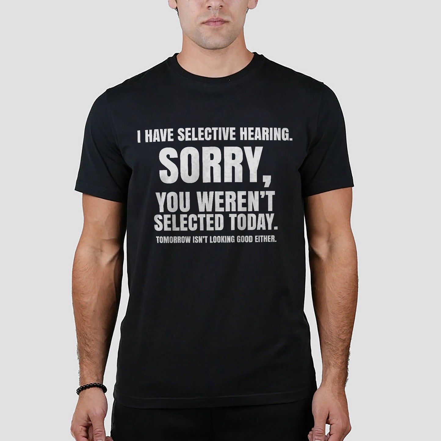 I Have Selective Hearing - Funny Sarcastic Quote T-Shirt – Black Unisex Humor Tee - S Up To 5XL