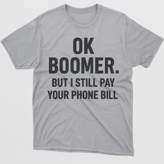 OK Boomer, But I Still Pay Your Phone Bill T-Shirt – Funny Gen Z Outfit Tee - Soft Cotton Sport Grey - Up To 5XL