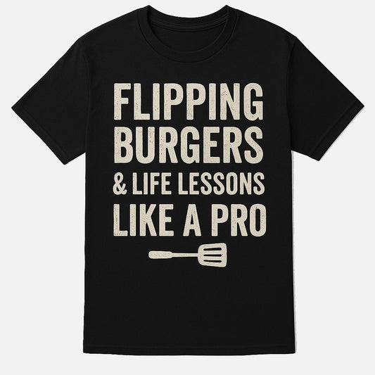 Funny Grillmaster T-Shirt – Flipping Burgers & Life Lessons Like a Pro - BBQ Dad Tee - Soft Cotton Black - Up To 5XL