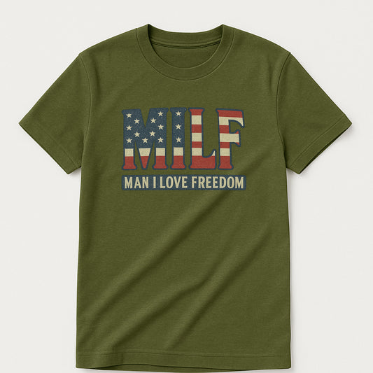 MILF Man I Love Freedom T-Shirt – Funny 4th Of July USA Shirt For Patriot - Military Green - Up To 5XL