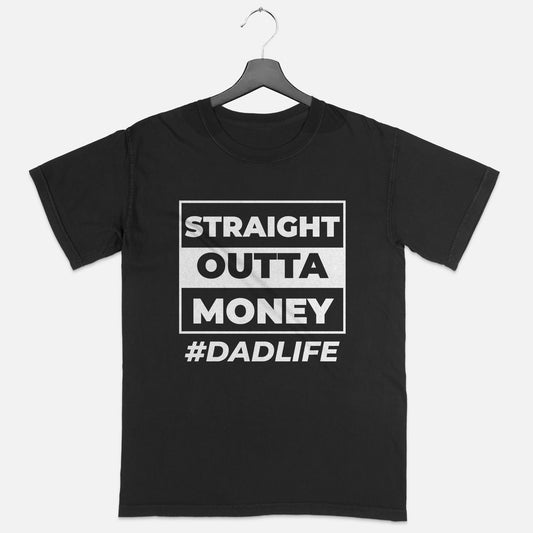 Straight Outta Money Dad Life – Funny Father’s Day Shirts - Short Sleeve Black Tee - Up To 5XL
