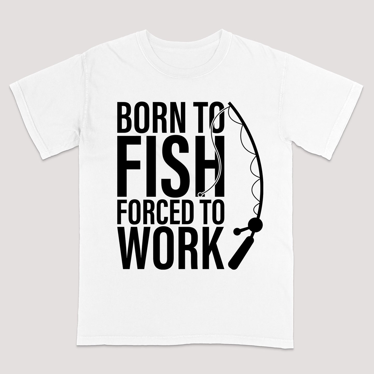 Funny Fishing Shirt - Born to Fish Forced to Work Tee - Angler Gift for Work Haters – White – Up To 5XL
