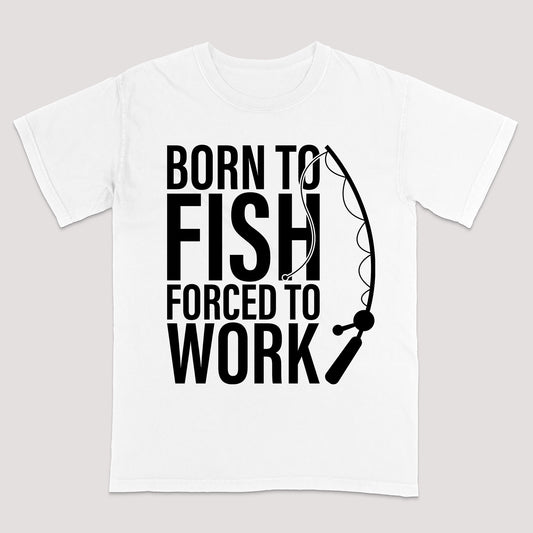 Funny Fishing Shirt - Born to Fish Forced to Work Tee - Angler Gift for Work Haters – White – Up To 5XL