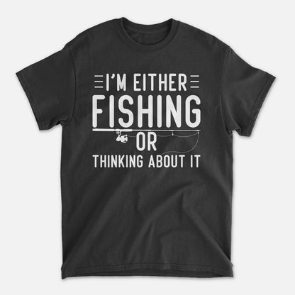 Funny Fisherman Shirt – I’m Either Fishing or Thinking About It Tee – Angler Gift – Black – Up To 5XL