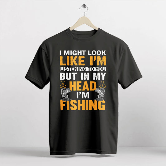 Funny Angler Tee – I Might Look Like I'm Listening But In My Head I’m Fishing Shirt –  Black – Up To 5XL
