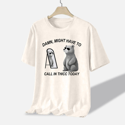 Funny Animal Shirt – Damn Might Have to Call in Thicc Today – Cute Bear Meme Tee – Natural – Up To 5XL