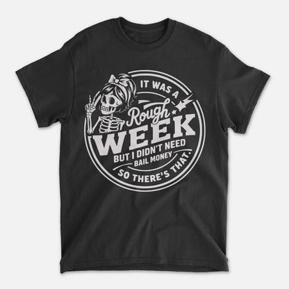 Funny Skeleton Shirt – Rough Week Didn’t Need Bail Money – Sarcastic Humor Tee- Black- Up To 5XL