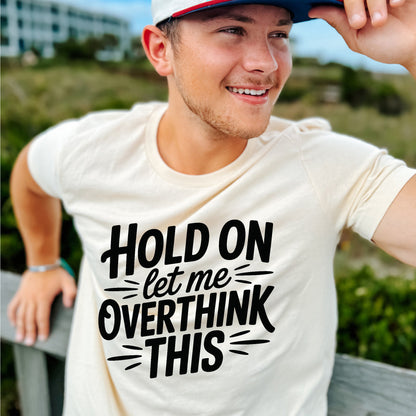 Funny Anxiety Shirt – Hold On Let Me Overthink This – Humor Meme Tee – Natural – Up To 5XL