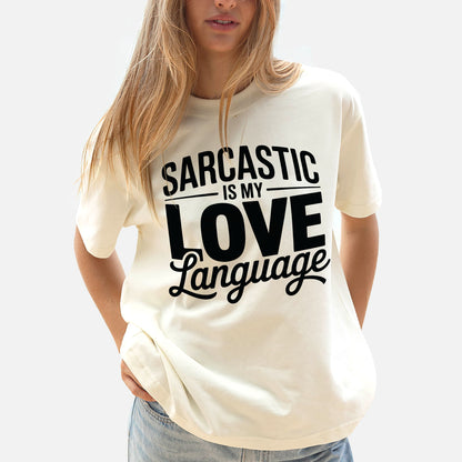 Funny Sarcastic Shirt – Sarcasm Is My Love Language Tee – Humor Shirt for Women - Natural - Up To 5XL