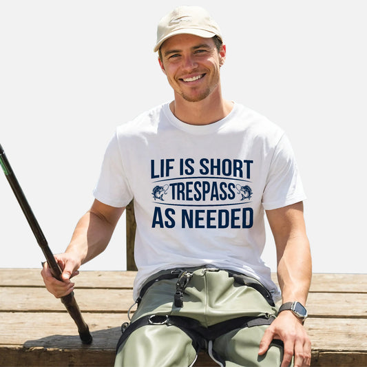 Fishing Humor Shirt – Life Is Short Trespass As Needed Tee – Funny Fisherman Gift – White – Up To 5XL