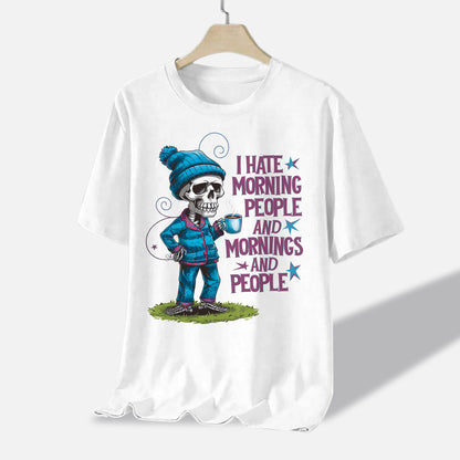 I Hate Mornings Shirt – Sarcastic Skeleton Tee – Funny Antisocial Shirt For Work - White - Up To 5XL