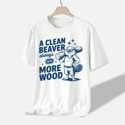 Inappropriate Shirt – A Clean Beaver Always More Good – Dirty Humor Shirt For Adults - White - Up To 5XL