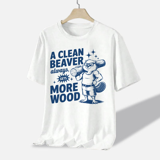 Inappropriate Shirt – A Clean Beaver Always More Good – Dirty Humor Shirt For Adults - White - Up To 5XL