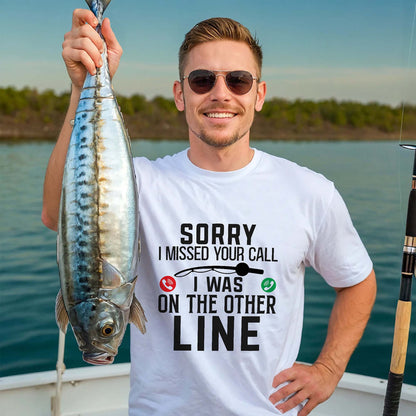 Funny Fishing Shirt – Sorry I Missed Your Call I Was on the Other Line Tee – Humor Gift for Anglers – White – Up To 5XL