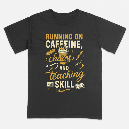 Funny Teacher Shirt – Running on Caffeine Chaos and Teaching Skill – Educator Quote Tee – Black – Up To 5XL