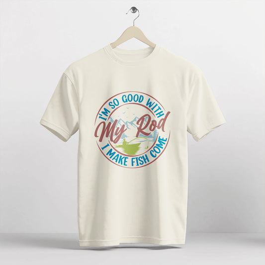 Funny Fishing Shirt – I’m So Good With My Rod I Make Fish Come Tee – Dirty Angler Humor Tee – Natural – Up To 5XL