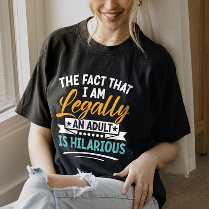 Funny Women Shirt - The Fact That I Am Legally An Adult Is Hilarious - Sarcastic Meme Tee - Black- Up To 5XL