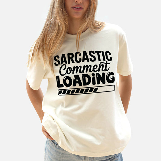 Funny Sarcastic Shirt – Sarcasm Comment Loading Tee – Humor Shirt for Women - Natural - Up To 5XL