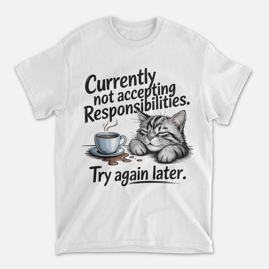 Funny Cat Shirt – Currently Not Accepting Responsibilities Try Again Later – Lazy Kitty Humor Tee for Women - White - Up To 5XL