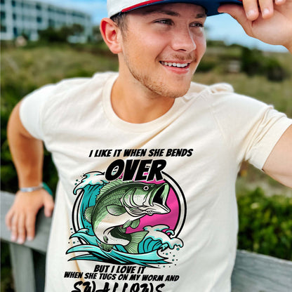 Adult Humor Fishing Shirt – I Like When She Bends Over Worm Tug Joke Tee – Dirty Fisherman Shirt – Natural – Up To 5XL