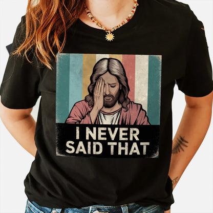Vintage Christian Shirt – Jesus I Never Said That – Satirical Faith Statement Tee – Black – Up To 5XL
