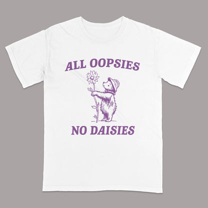 All Oopsies No Daisies T-Shirt – Funny Bear Shirt - Anxious Humans Tee  – White - Up To 5XL