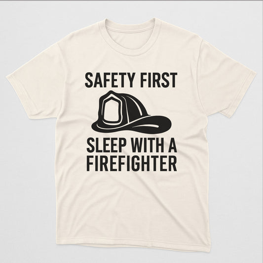 Safety First Sleep With a Firefighter T-Shirt – Funny Fireman Gift Tee – Natural - Up To 5XL