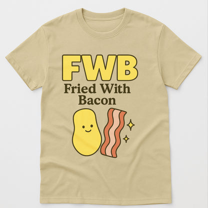 FWB Fried With Bacon T-Shirt – Funny Bacon & French Frie Tee – Sand - Up To 5XL