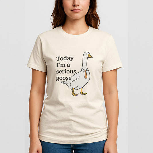 Today I’m a Serious Goose T-Shirt – Funny Silly Goose Novelty Duck Tee – Natural - Up To 5XL