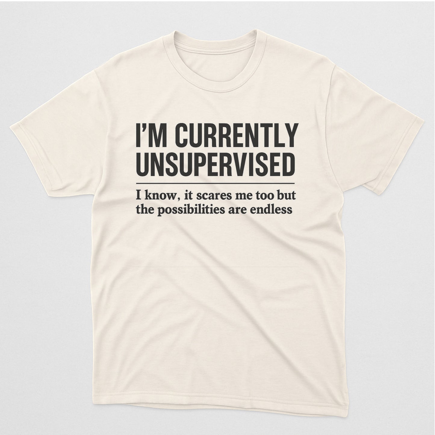 I’m Currently Unsupervised T-Shirt – Funny Sarcastic Saying Tee For Adults  – Natural - Up To 5XL