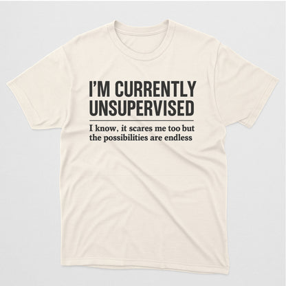 I’m Currently Unsupervised T-Shirt – Funny Sarcastic Saying Tee For Adults  – Natural - Up To 5XL