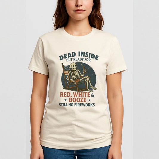 Dead Inside But Ready For Red White And Beer – Fourth Of July Tee – Funny 4th Shirts - Natural Tee - Up To 5X