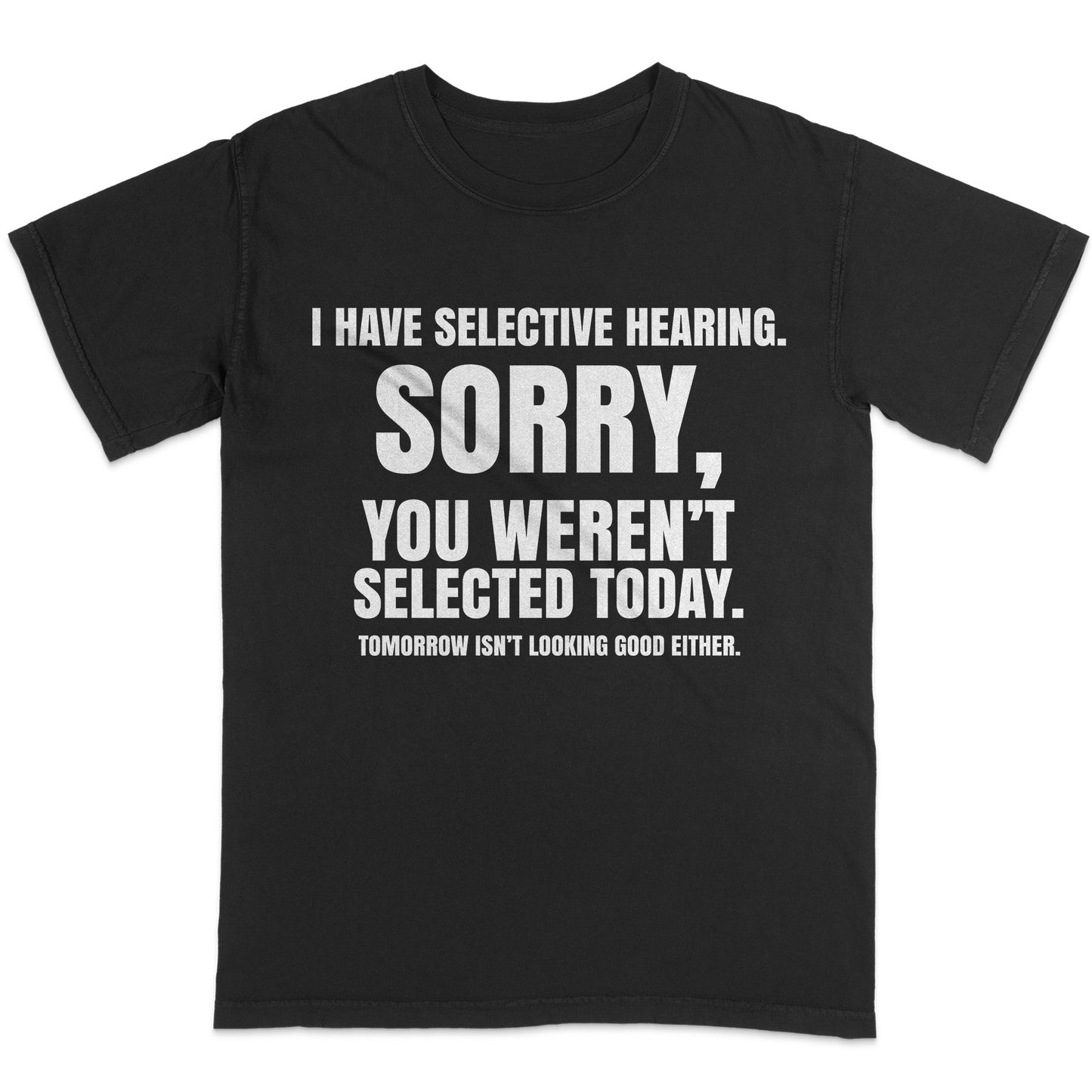 I Have Selective Hearing - Funny Sarcastic Quote T-Shirt – Black Unisex Humor Tee - S Up To 5XL
