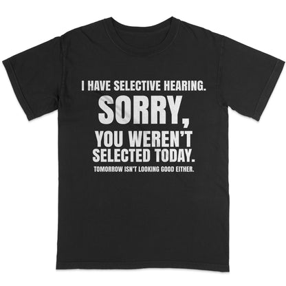 I Have Selective Hearing - Funny Sarcastic Quote T-Shirt – Black Unisex Humor Tee - S Up To 5XL