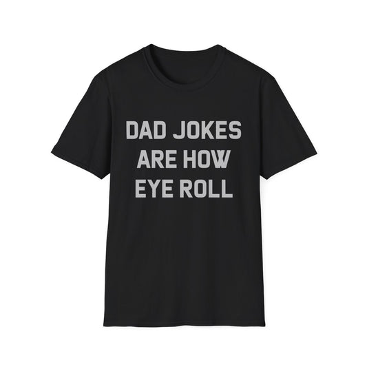 Dad Jokes Are How Eye Roll - Funny Men's T-Shirt