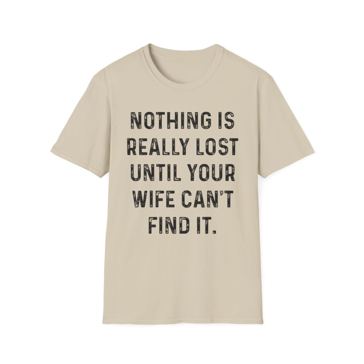Nothing Is Really Lost Until Your Wife Can't Find It - Funny Men's T-Shirt