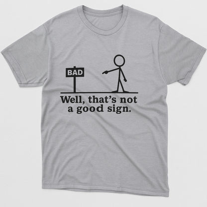 Well That’s Not A Good Sign T-Shirt – Funny Pun Shirt For Sarcastic People – Sport Grey - Up To 5XL
