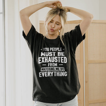 You People Must Be Exhausted - Retro Style Soft Cotton Black T-Shirt - Unisex Funny Tee - S Up To 5XL
