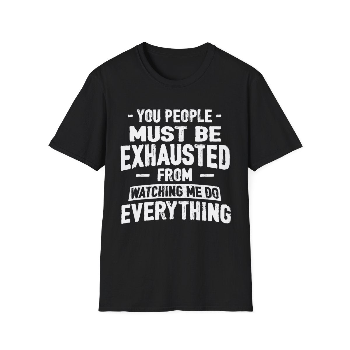 You People Must Be Exhausted - Funny Men's T-Shirt