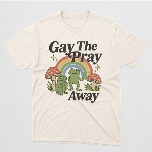 Gay The Pray Away T-Shirt – Funny LGBTQ Frog Rainbow Pride Tee – Natual - Up To 5XL