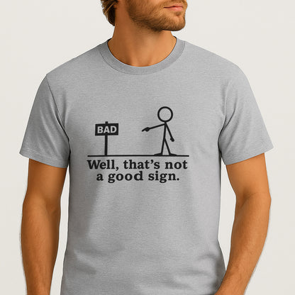 Well That’s Not A Good Sign T-Shirt – Funny Pun Shirt For Sarcastic People – Sport Grey - Up To 5XL