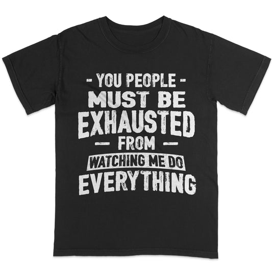 You People Must Be Exhausted - Retro Style Soft Cotton Black T-Shirt - Unisex Funny Tee - S Up To 5XL
